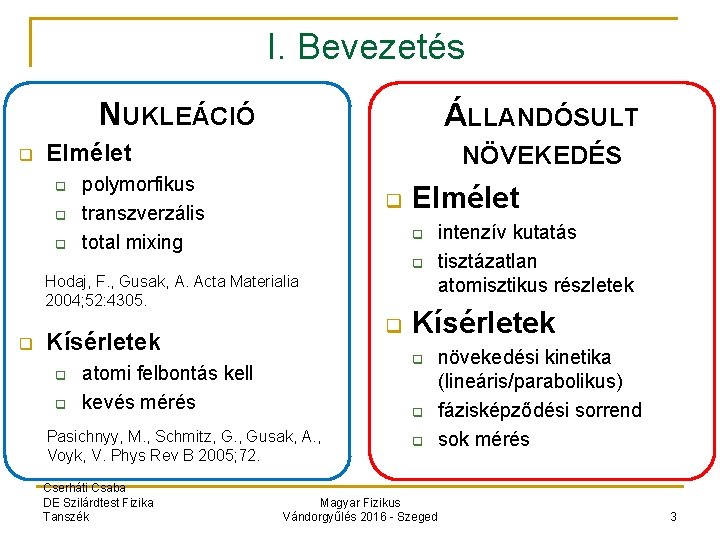 I. Bevezetés NUKLEÁCIÓ q ÁLLANDÓSULT Elmélet q q q NÖVEKEDÉS polymorfikus transzverzális total mixing