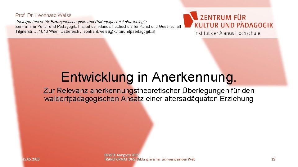 Prof. Dr. Leonhard Weiss Juniorprofessor für Bildungsphilosophie und Pädagogische Anthropologie Zentrum für Kultur und