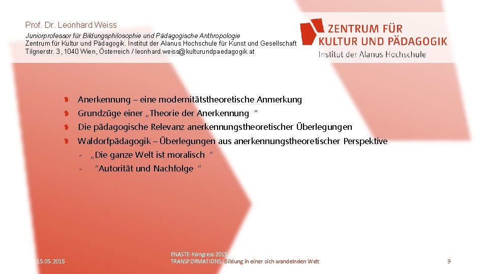 Prof. Dr. Leonhard Weiss Juniorprofessor für Bildungsphilosophie und Pädagogische Anthropologie Zentrum für Kultur und