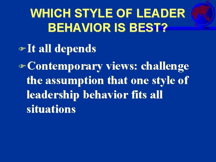 WHICH STYLE OF LEADER BEHAVIOR IS BEST? FIt all depends FContemporary views: challenge the