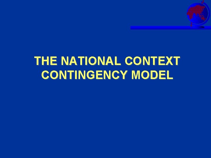 THE NATIONAL CONTEXT CONTINGENCY MODEL 