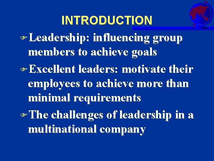 INTRODUCTION FLeadership: influencing group members to achieve goals FExcellent leaders: motivate their employees to