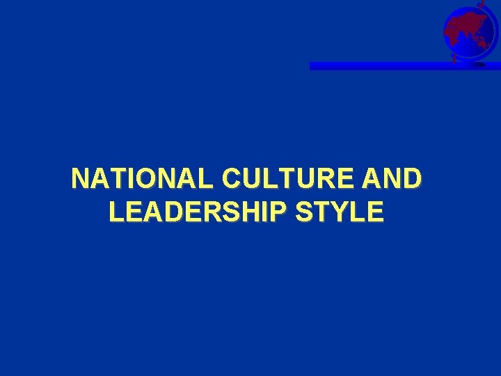 NATIONAL CULTURE AND LEADERSHIP STYLE 