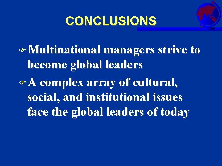 CONCLUSIONS FMultinational managers strive to become global leaders FA complex array of cultural, social,