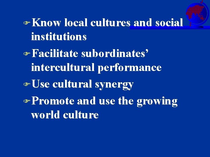 FKnow local cultures and social institutions FFacilitate subordinates’ intercultural performance FUse cultural synergy FPromote