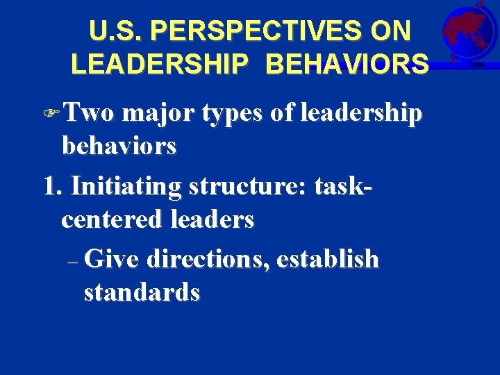 U. S. PERSPECTIVES ON LEADERSHIP BEHAVIORS FTwo major types of leadership behaviors 1. Initiating