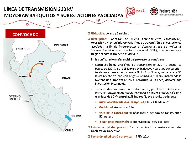 LÍNEA DE TRANSMISIÓN 220 k. V MOYOBAMBA-IQUITOS Y SUBESTACIONES ASOCIADAS CONVOCADO q Ubicación: Loreto LÍNEA DE TRANSMISIÓN 220 k. V MOYOBAMBA-IQUITOS Y SUBESTACIONES ASOCIADAS CONVOCADO q Ubicación: Loreto