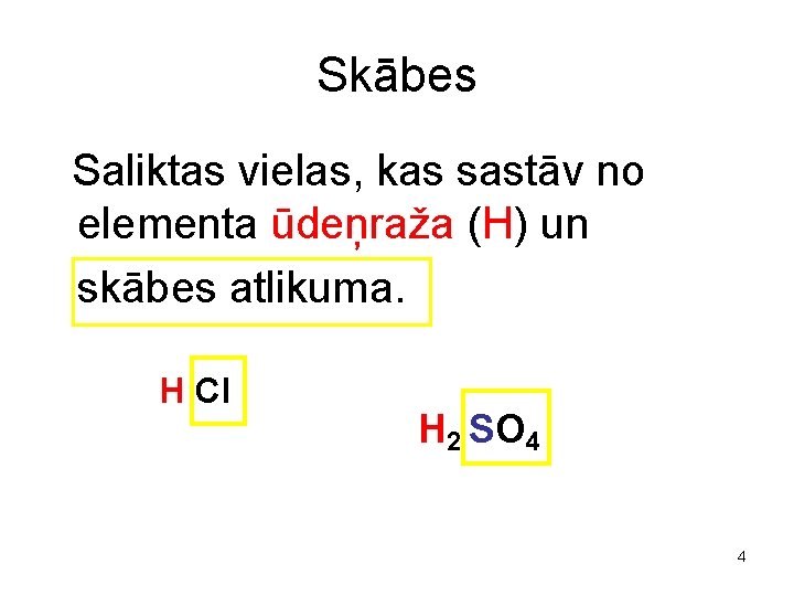 Skābes Saliktas vielas, kas sastāv no elementa ūdeņraža (H) un skābes atlikuma. H Cl