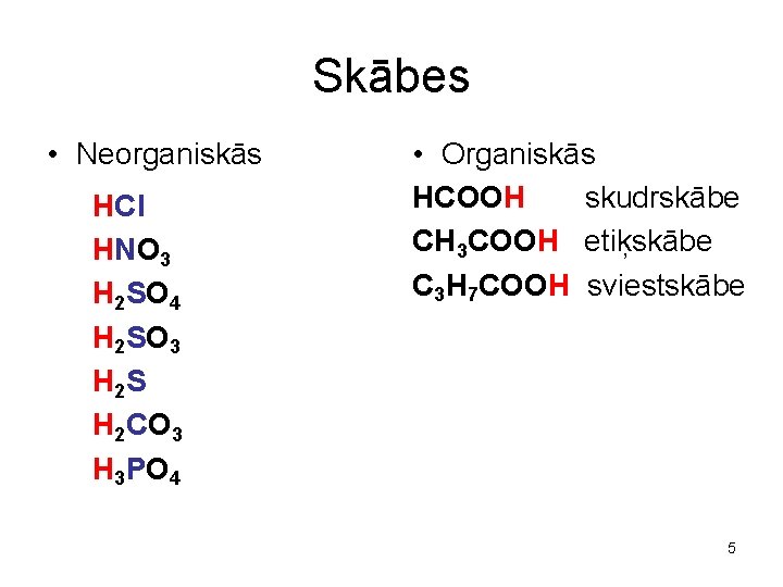 Skābes • Neorganiskās HCl HNO 3 H 2 SO 4 H 2 SO 3