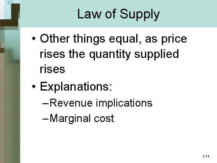 Law of Supply • Other things equal, as price rises the quantity supplied rises