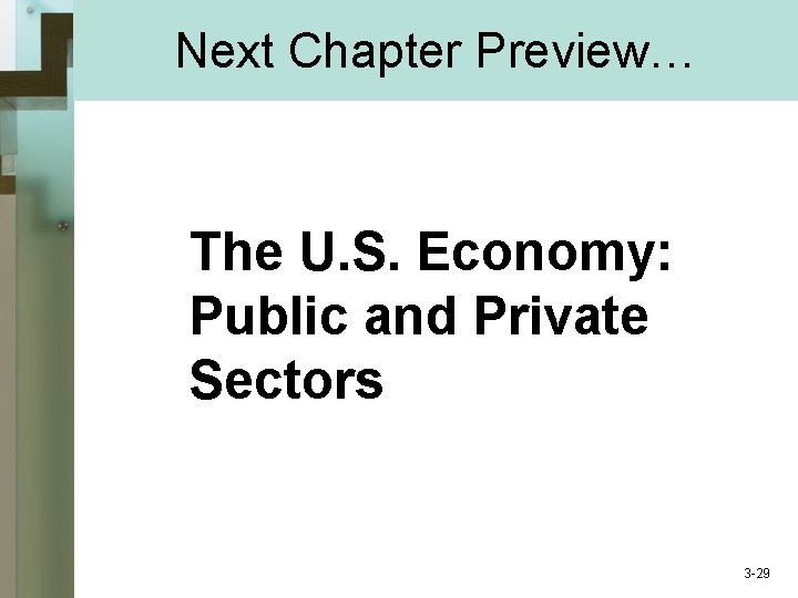 Next Chapter Preview… The U. S. Economy: Public and Private Sectors 3 -29 