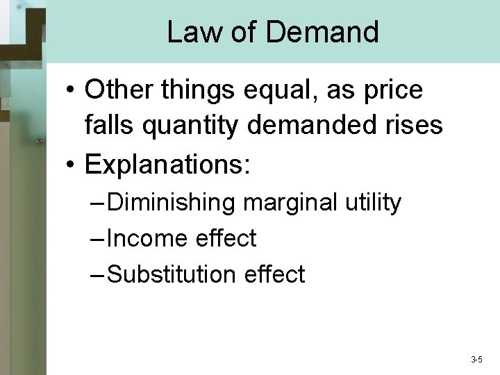 Law of Demand • Other things equal, as price falls quantity demanded rises •