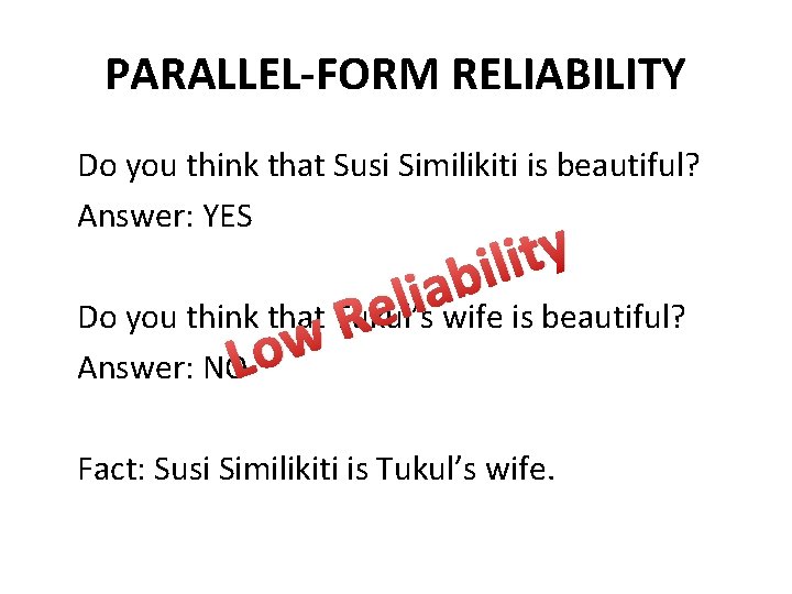 PARALLEL-FORM RELIABILITY Do you think that Susi Similikiti is beautiful? Answer: YES y t