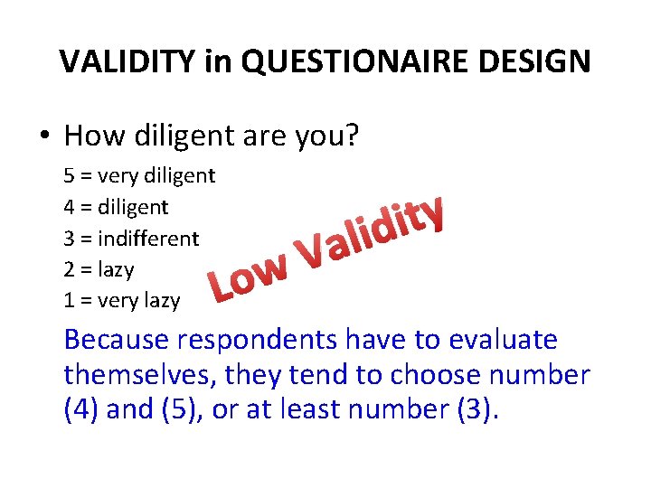 VALIDITY in QUESTIONAIRE DESIGN • How diligent are you? 5 = very diligent 4