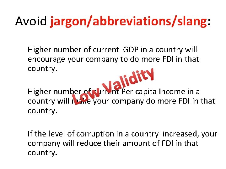 Avoid jargon/abbreviations/slang: Higher number of current GDP in a country will encourage your company
