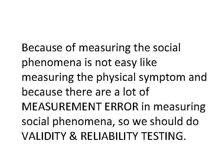 Because of measuring the social phenomena is not easy like measuring the physical symptom