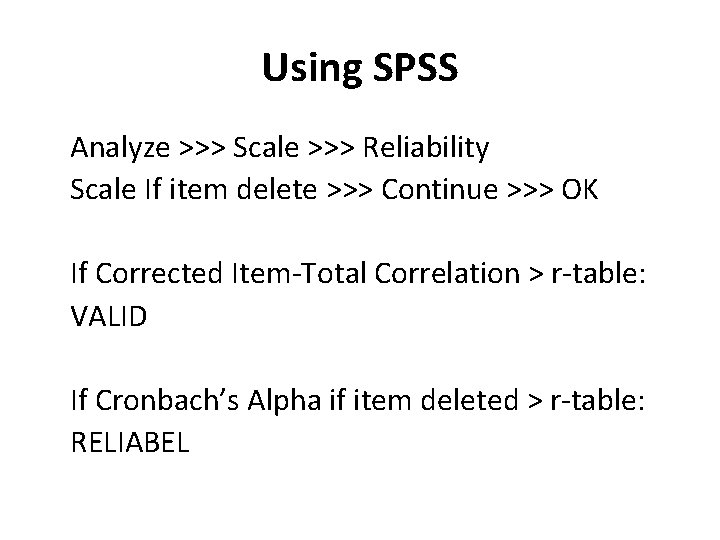 Using SPSS Analyze >>> Scale >>> Reliability Scale If item delete >>> Continue >>>