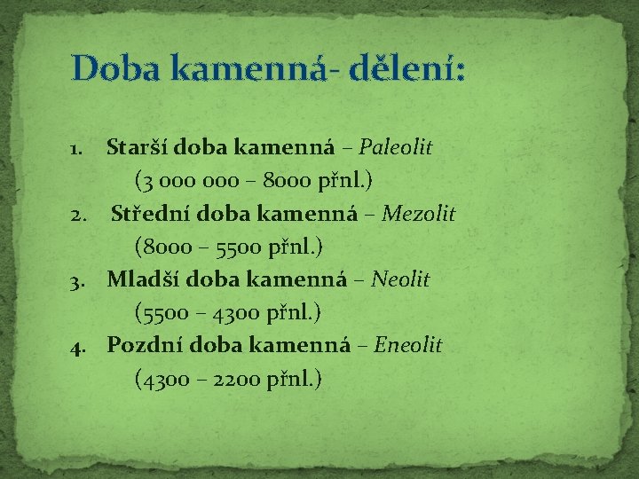 Doba kamenná- dělení: Starší doba kamenná – Paleolit (3 000 – 8000 přnl. )