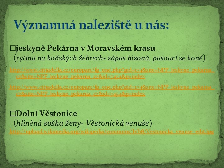 Významná naleziště u nás: �jeskyně Pekárna v Moravském krasu (rytina na koňských žebrech- zápas