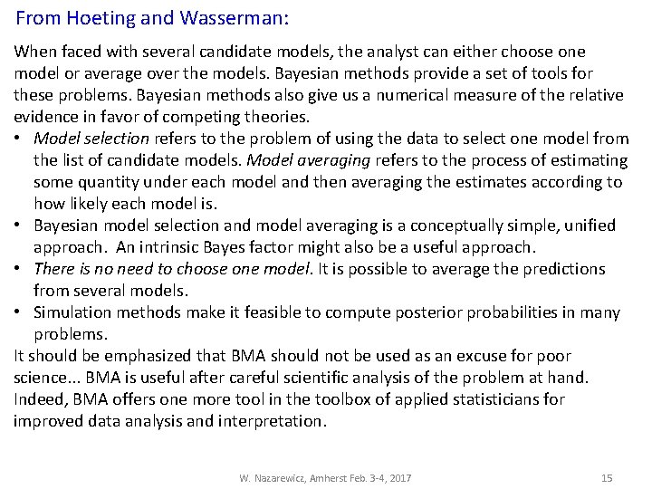 From Hoeting and Wasserman: When faced with several candidate models, the analyst can either