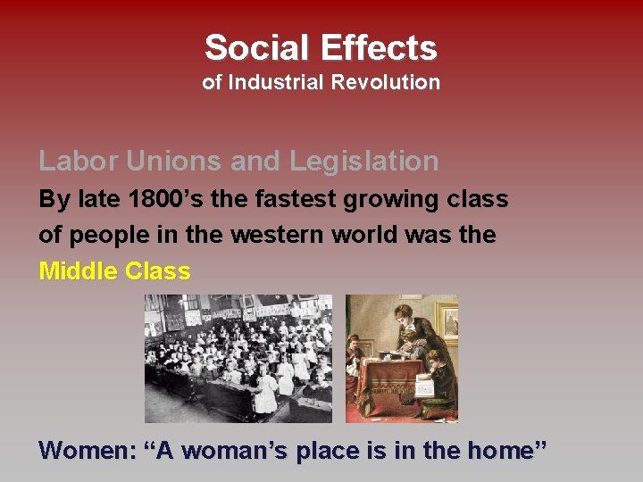 Social Effects of Industrial Revolution Labor Unions and Legislation By late 1800’s the fastest
