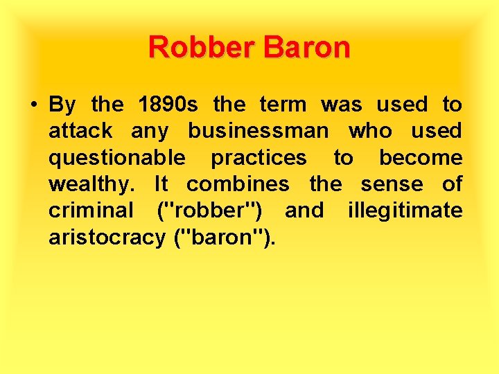 Robber Baron • By the 1890 s the term was used to attack any