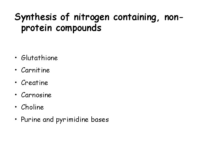 Synthesis of nitrogen containing, nonprotein compounds • Glutathione • Carnitine • Creatine • Carnosine