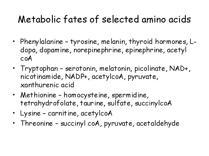 Metabolic fates of selected amino acids • Phenylalanine – tyrosine, melanin, thyroid hormones, Ldopa,
