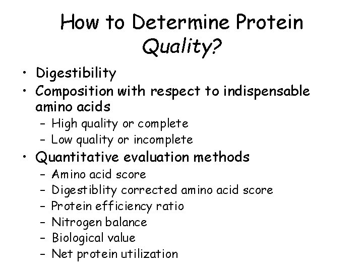 How to Determine Protein Quality? • Digestibility • Composition with respect to indispensable amino