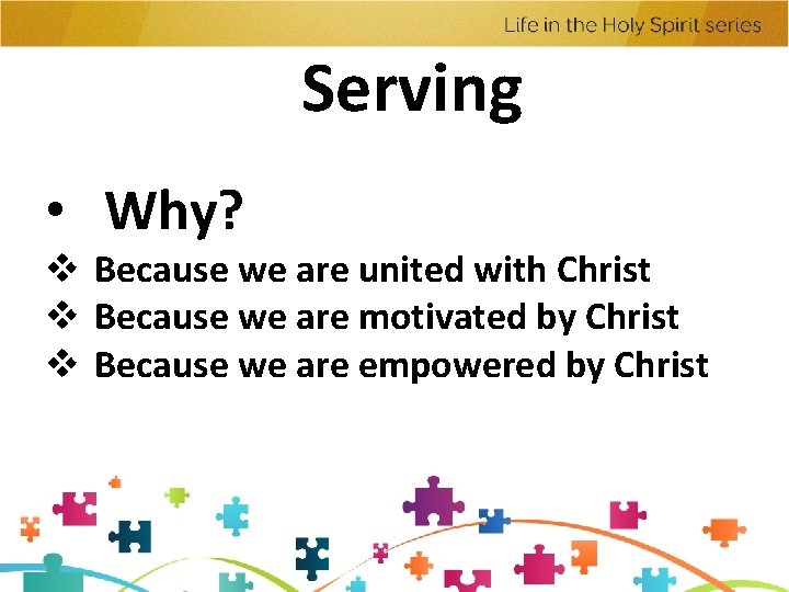 Serving • Why? v Because we are united with Christ v Because we are