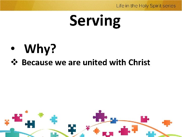 Serving • Why? v Because we are united with Christ Serving • Why? v Because we are united with Christ
