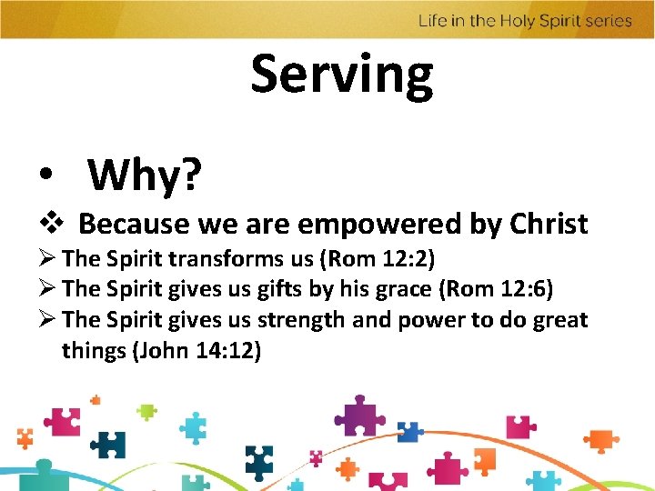 Serving • Why? v Because we are empowered by Christ Ø The Spirit transforms Serving • Why? v Because we are empowered by Christ Ø The Spirit transforms