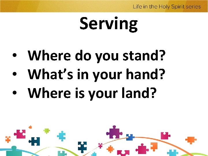 Serving • Where do you stand? • What’s in your hand? • Where is