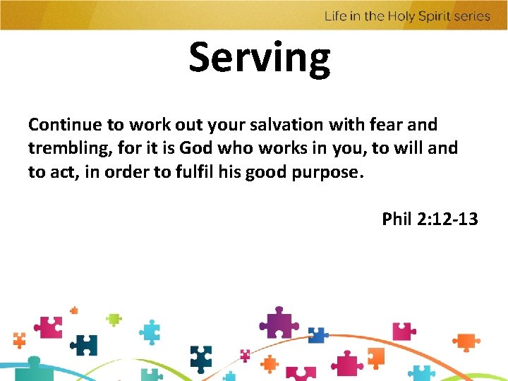 Serving Continue to work out your salvation with fear and trembling, for it is