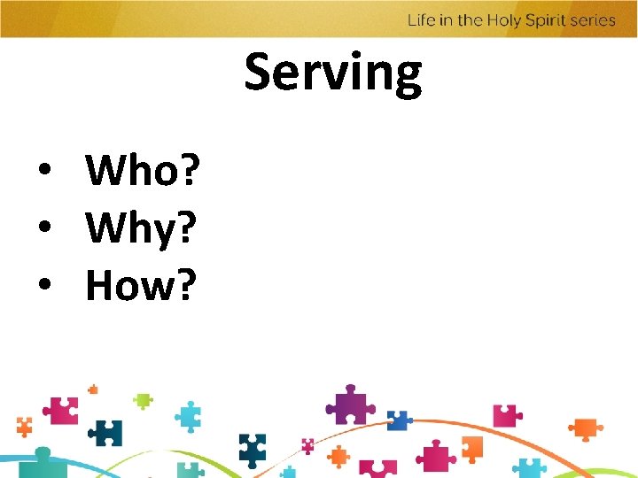 Serving • Who? • Why? • How? 