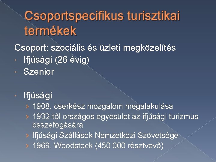 Csoportspecifikus turisztikai termékek Csoport: szociális és üzleti megközelítés Ifjúsági (26 évig) Szenior Ifjúsági ›