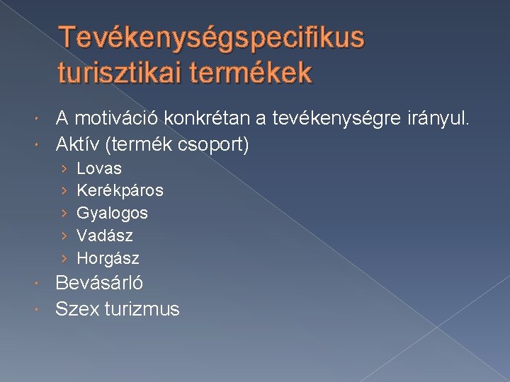 Tevékenységspecifikus turisztikai termékek A motiváció konkrétan a tevékenységre irányul. Aktív (termék csoport) › ›