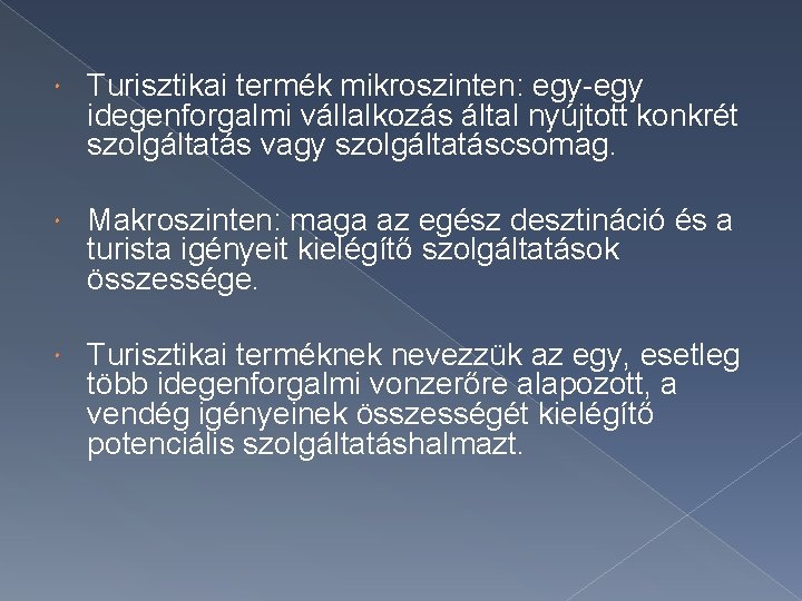  Turisztikai termék mikroszinten: egy-egy idegenforgalmi vállalkozás által nyújtott konkrét szolgáltatás vagy szolgáltatáscsomag. Makroszinten: