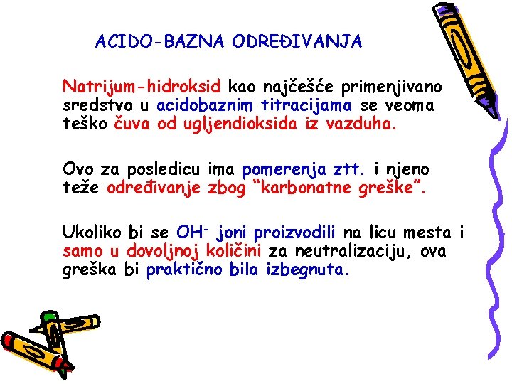 ACIDO-BAZNA ODREĐIVANJA Natrijum-hidroksid kao najčešće primenjivano sredstvo u acidobaznim titracijama se veoma teško čuva