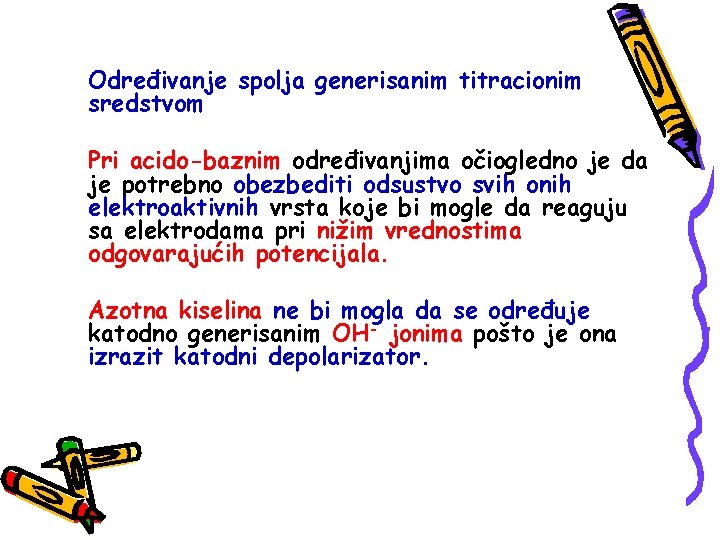 Određivanje spolja generisanim titracionim sredstvom Pri acido-baznim određivanjima očiogledno je da je potrebno obezbediti