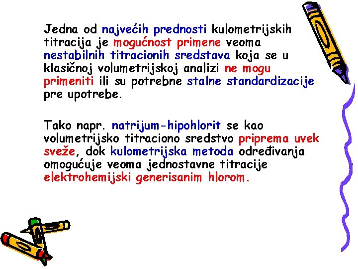 Jedna od najvećih prednosti kulometrijskih titracija je mogućnost primene veoma nestabilnih titracionih sredstava koja