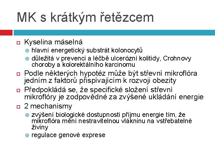 MK s krátkým řetězcem Kyselina máselná hlavní energetický substrát kolonocytů důležitá v prevenci a