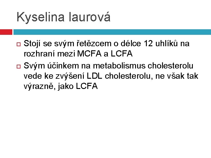 Kyselina laurová Stojí se svým řetězcem o délce 12 uhlíků na rozhraní mezi MCFA