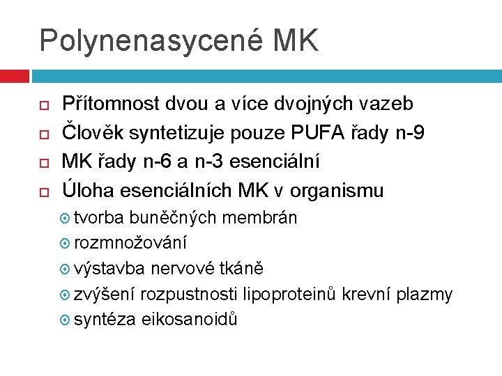 Polynenasycené MK Přítomnost dvou a více dvojných vazeb Člověk syntetizuje pouze PUFA řady n-9