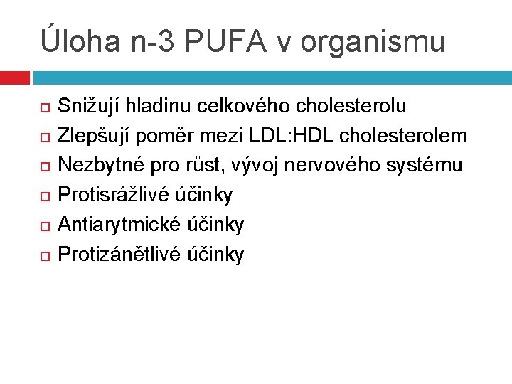 Úloha n-3 PUFA v organismu Snižují hladinu celkového cholesterolu Zlepšují poměr mezi LDL: HDL