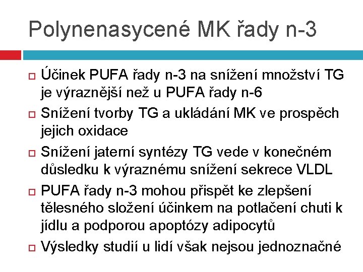 Polynenasycené MK řady n-3 Účinek PUFA řady n-3 na snížení množství TG je výraznější