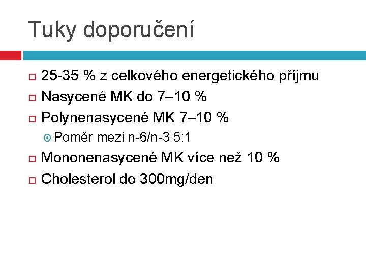 Tuky doporučení 25 -35 % z celkového energetického příjmu Nasycené MK do 7– 10