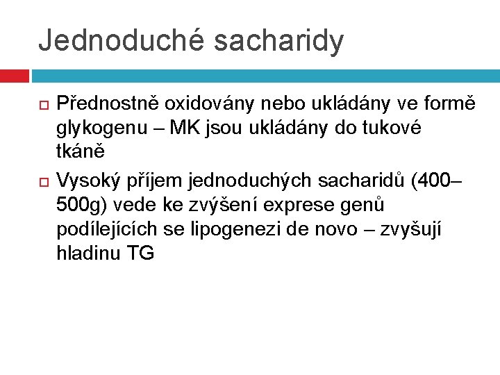 Jednoduché sacharidy Přednostně oxidovány nebo ukládány ve formě glykogenu – MK jsou ukládány do