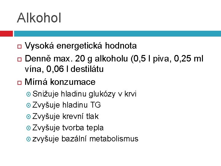 Alkohol Vysoká energetická hodnota Denně max. 20 g alkoholu (0, 5 l piva, 0,