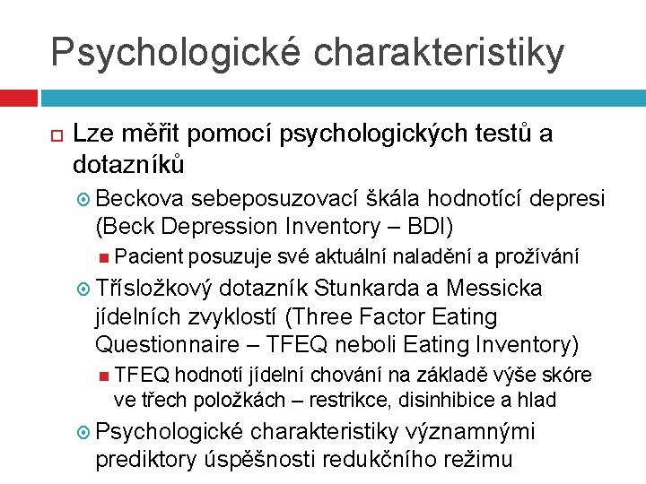 Psychologické charakteristiky Lze měřit pomocí psychologických testů a dotazníků Beckova sebeposuzovací škála hodnotící depresi